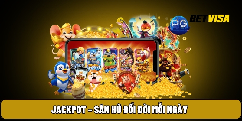 Jackpot – Săn hũ đổi đời mỗi ngày