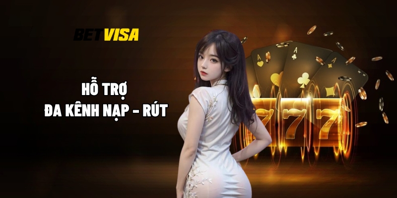 Hỗ trợ đa kênh nạp – rút